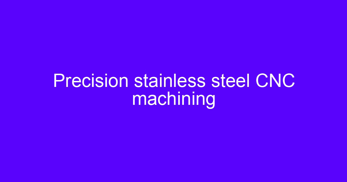 Precision stainless steel CNC machining