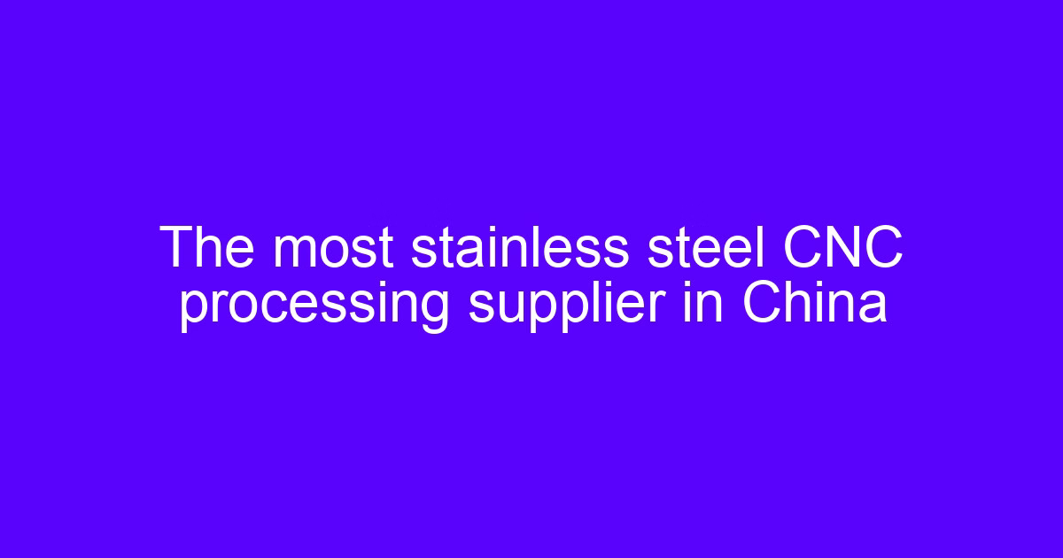 what do you know about stainless steel for CNC machining