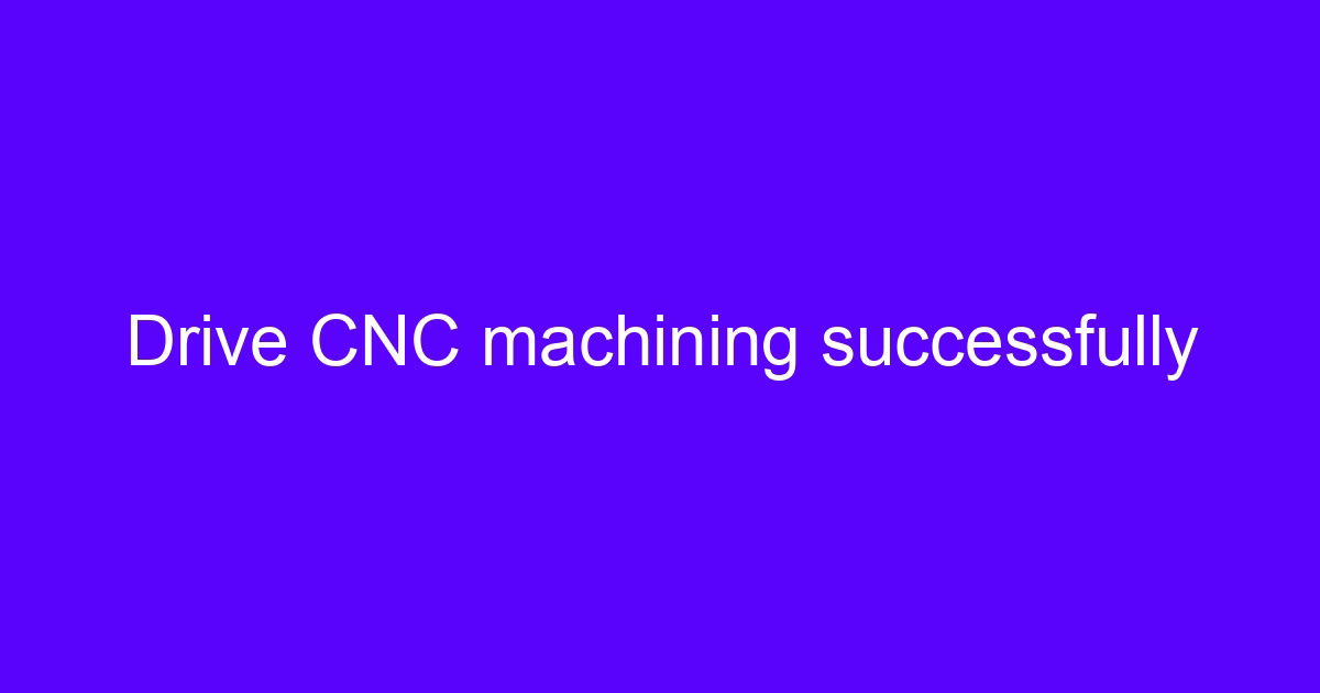 Drive CNC start successfully with a five-axis machining setup