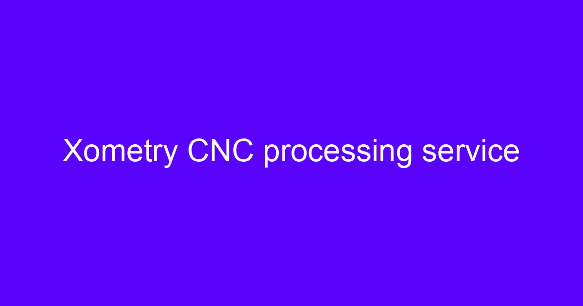 Xometry CNC machining vs Great Light CNC machining service comparison