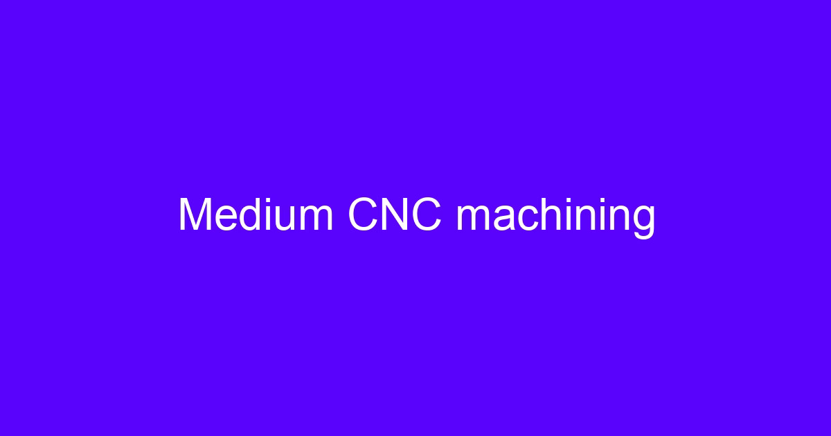 Medium Parts CNC Machining Guide