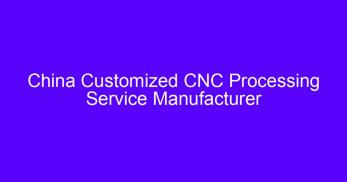 CNC machining factory in China producing customized precision parts