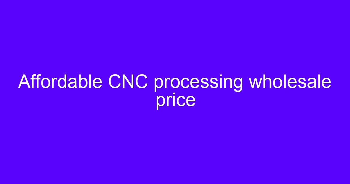 Affordable CNC processing center price comparison for machined parts