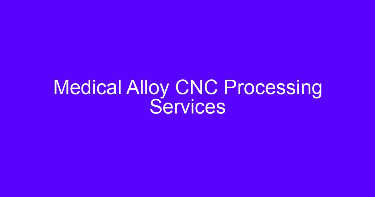 CNC processing medical alloy components