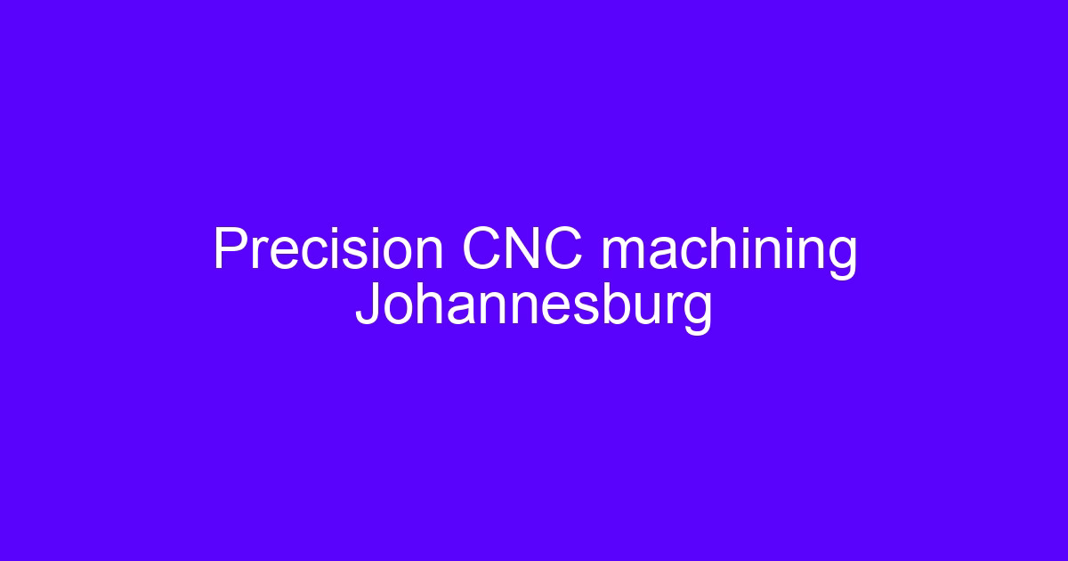 Precision CNC machining Johannesburg