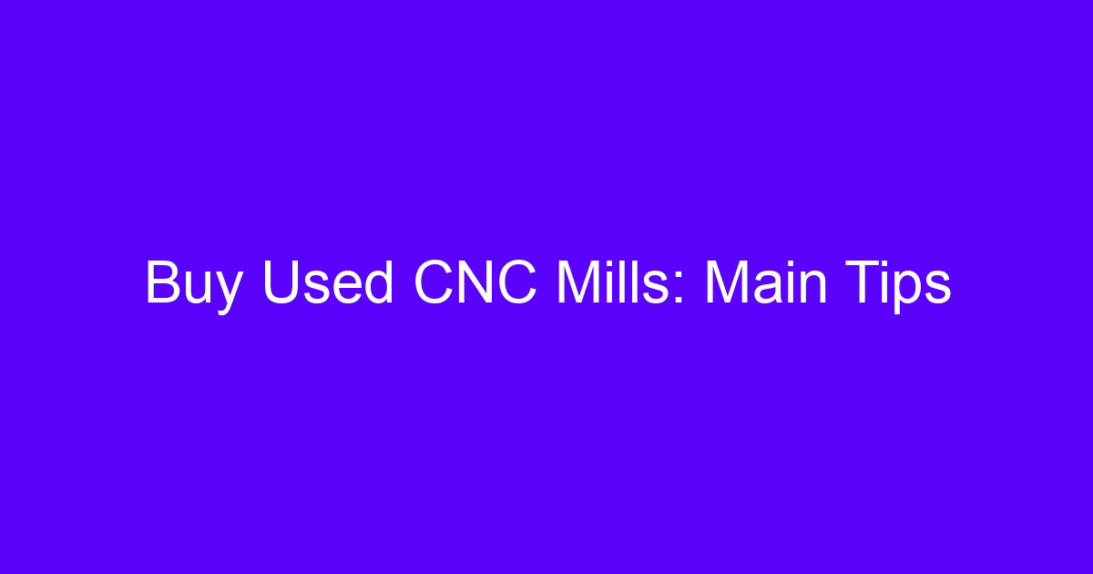 Buy prime CNC mills: machine on the shop floor before purchase