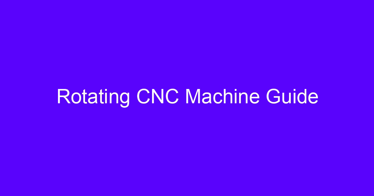 Rotating CNC Machine Guide