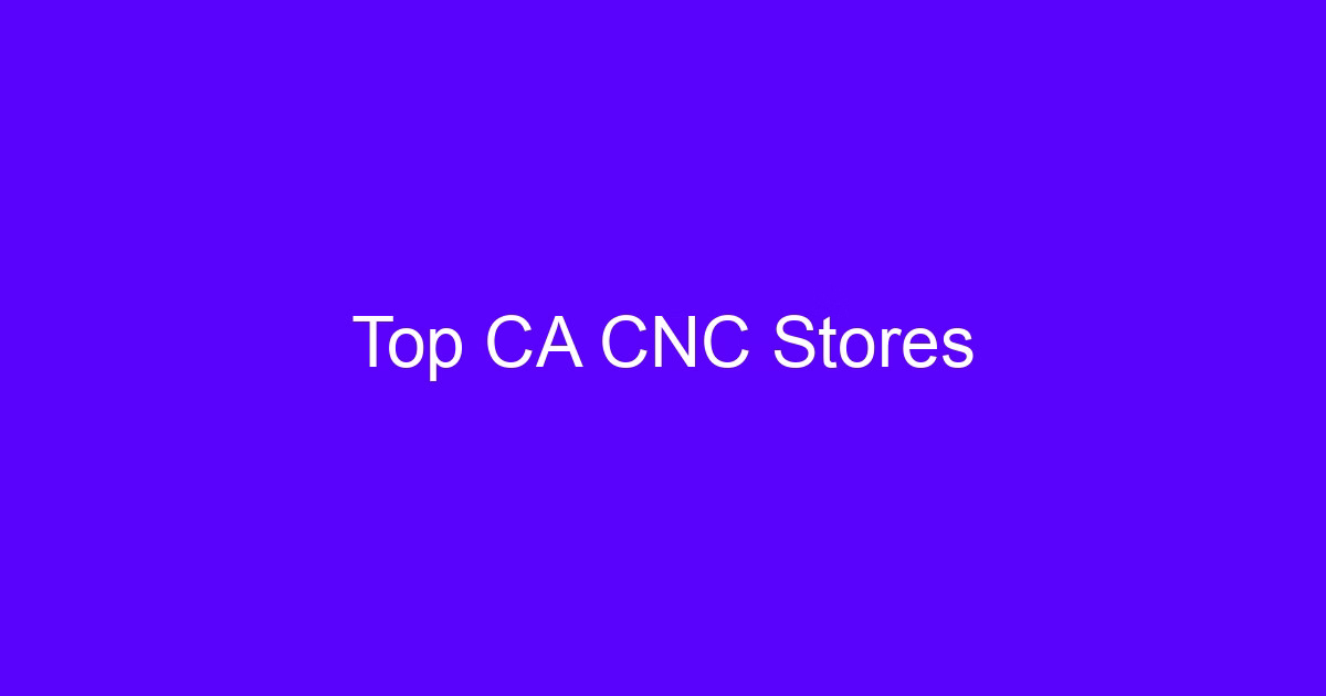 Top CA CNC Stores selection guide for machined parts