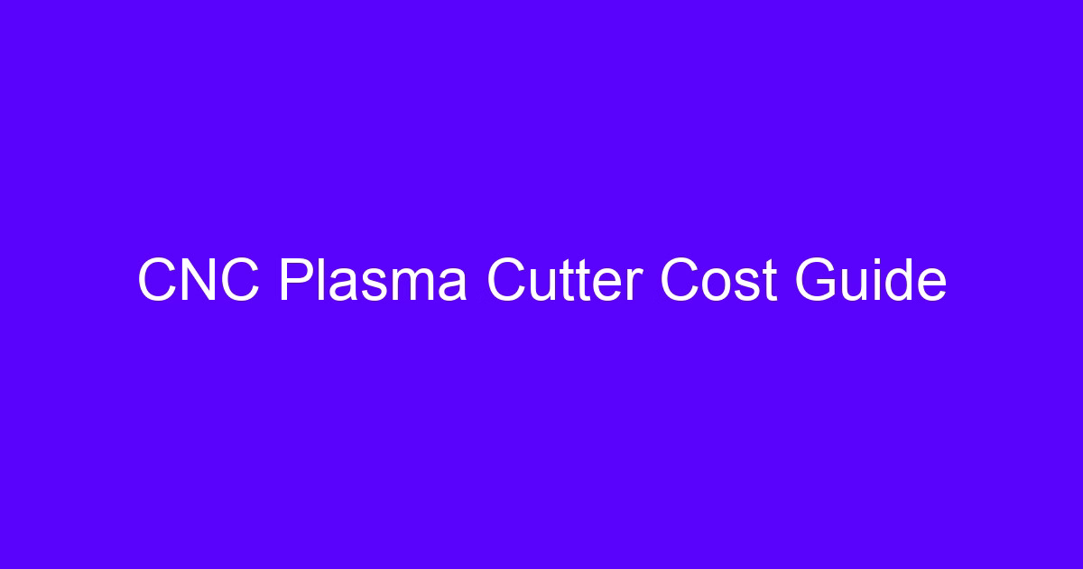 CNC Plasma Cutter Cost Guide