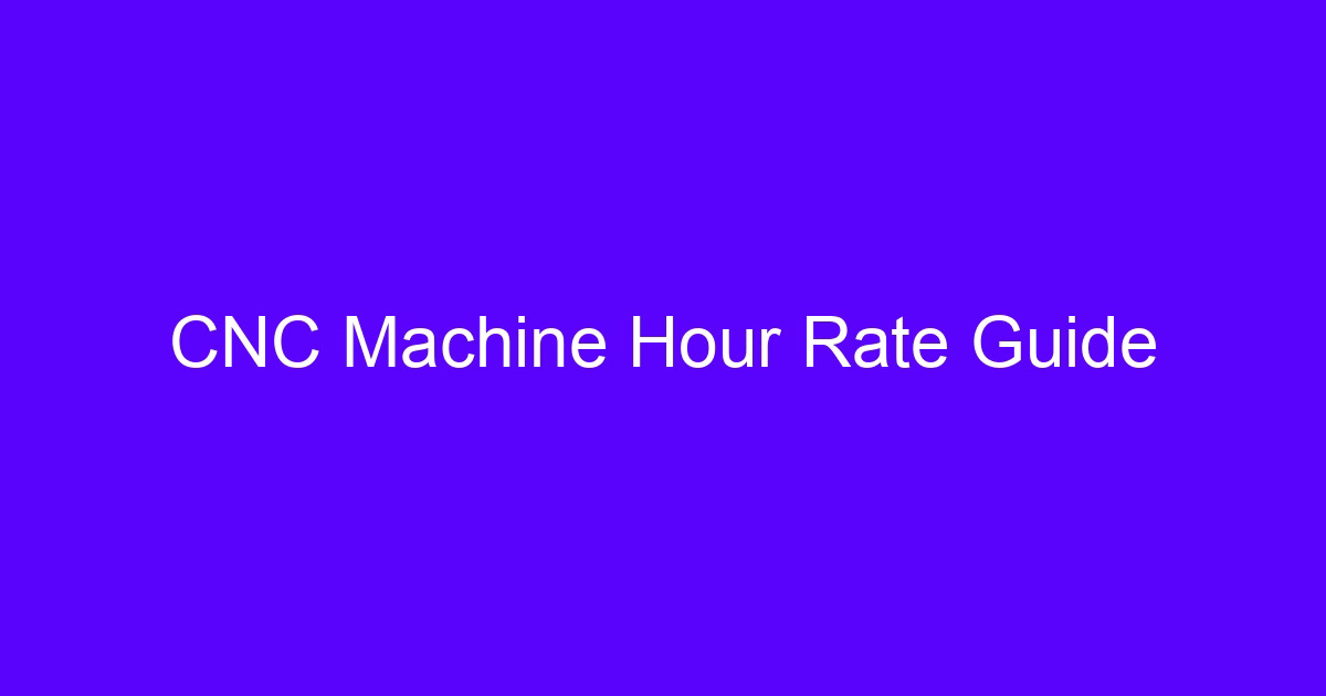 Machine hour rate guide for CNC machined metal parts