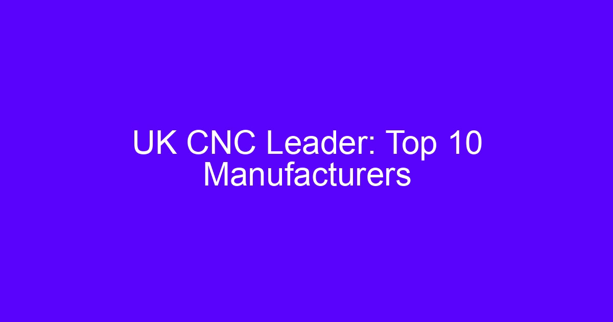CNC machining UK supply chain and UK CNC leader comparison