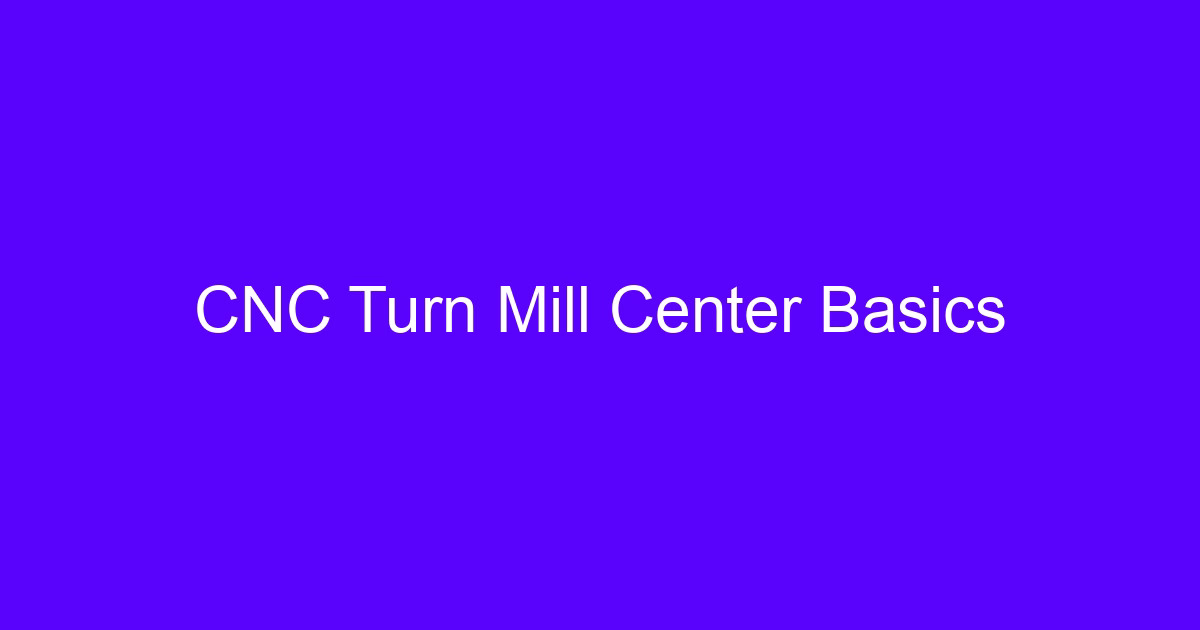 CNC mill turn machining on a turn mill center
