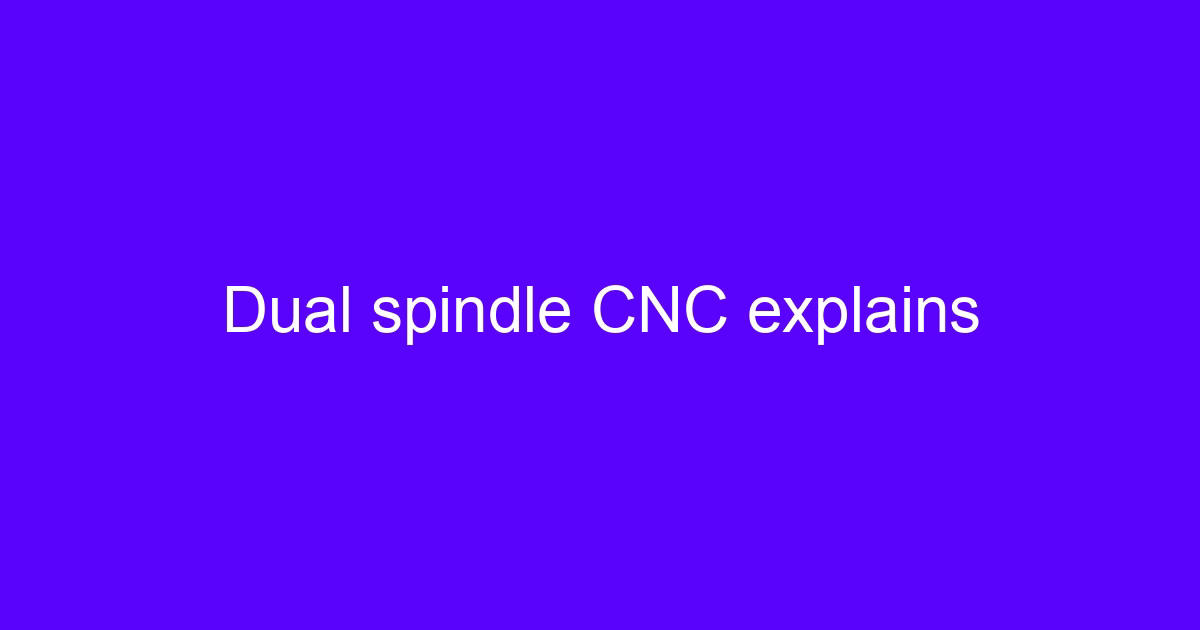 Dual spindle CNC explains