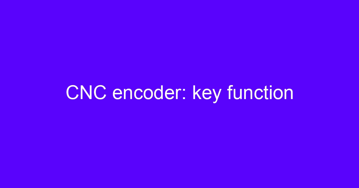 CNC encoder key function on a machine axis