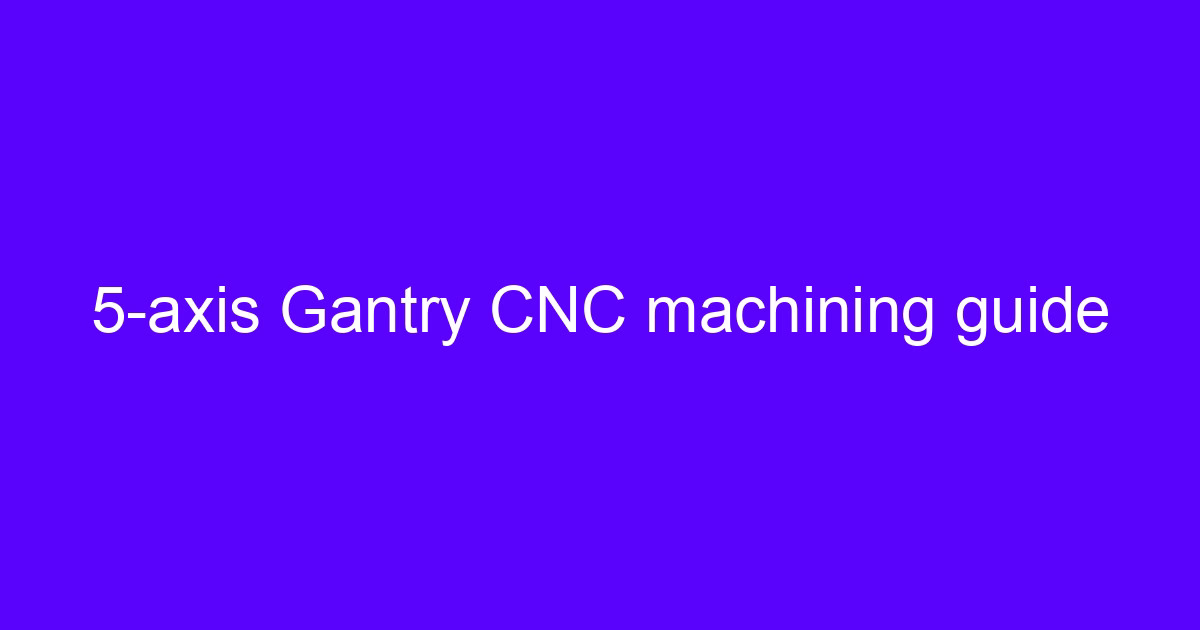 Five-axis gantry CNC machining center with a bridge frame and tilting rotary table