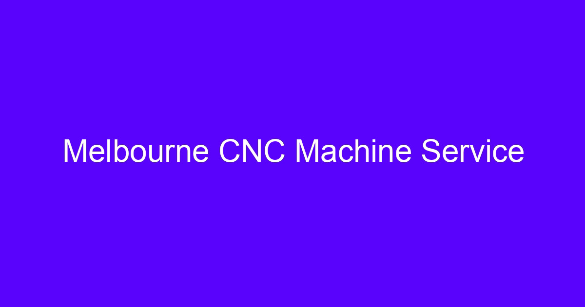 Melbourne CNC machining services in Melbourne quality and accuracy