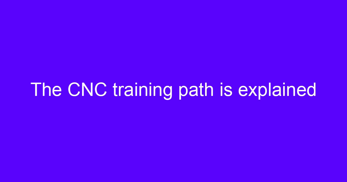 Online CNC training path explained for machinists and engineers