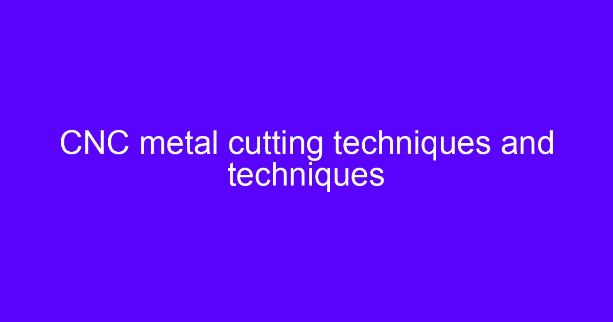 CNC metal cutting techniques and techniques on a machined metal part