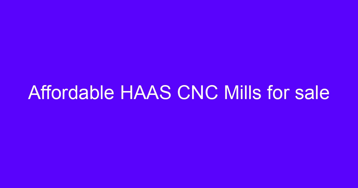 HAAS CNC mill setup guide: preparing a vertical machining center for the first cut
