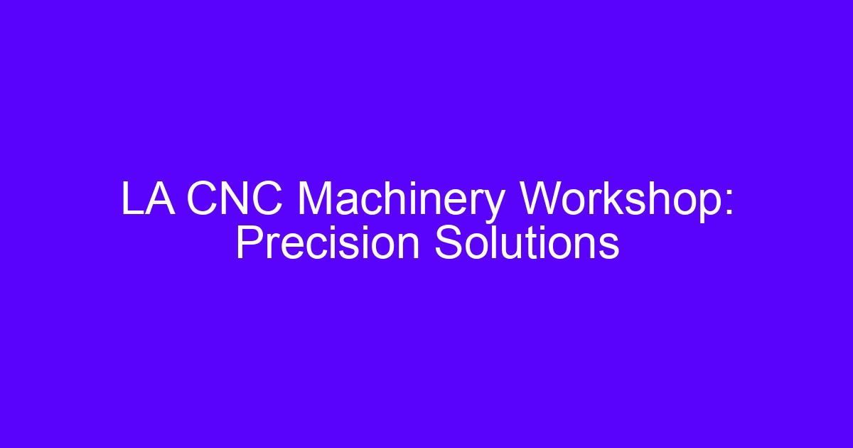 CNC workshop essentials for beginners: machines on a shop floor