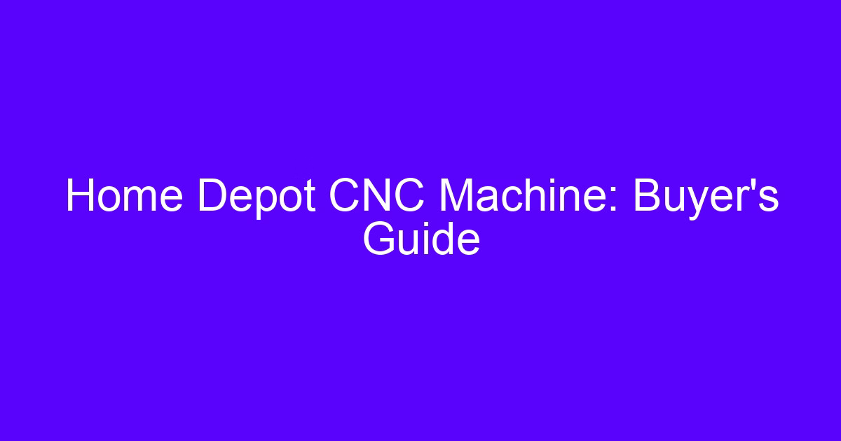 Home Depot CNC Machine: Buyer’s Guide