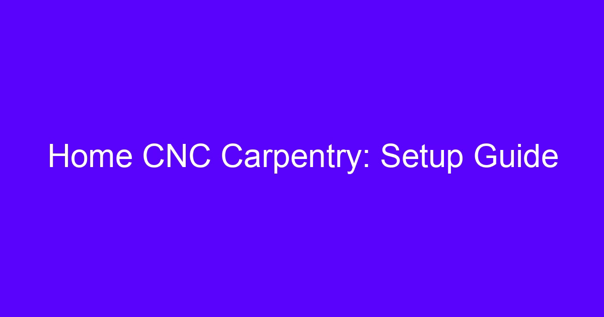 Home CNC Carpentry: Setup Guide