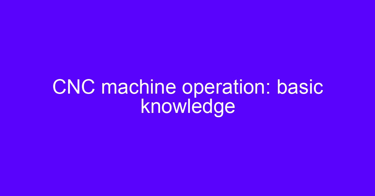 CNC machine operation basic knowledge: controller, offsets and tool path
