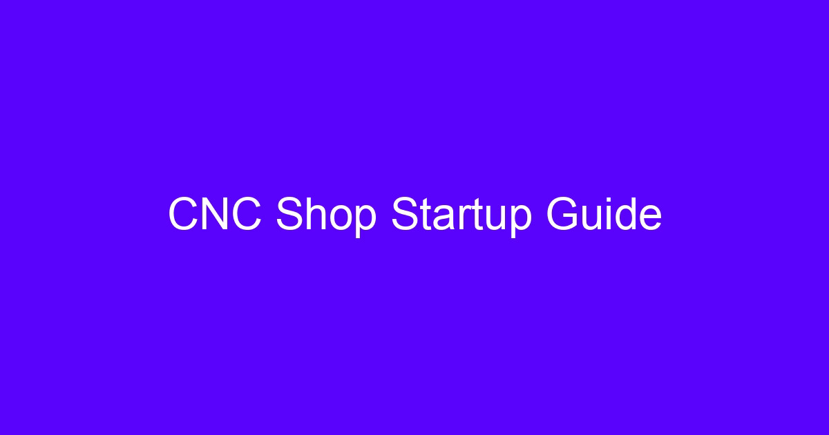 Start CNC biz planning with a CNC shop startup guide