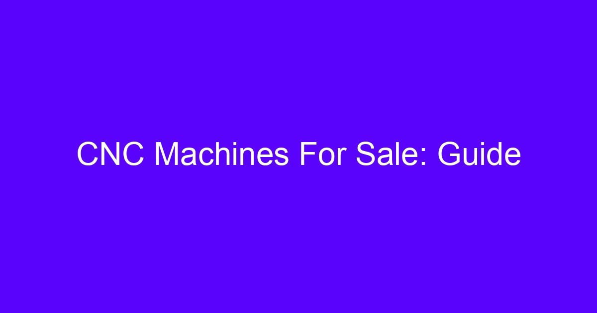 CNC Machines For Sale: Guide