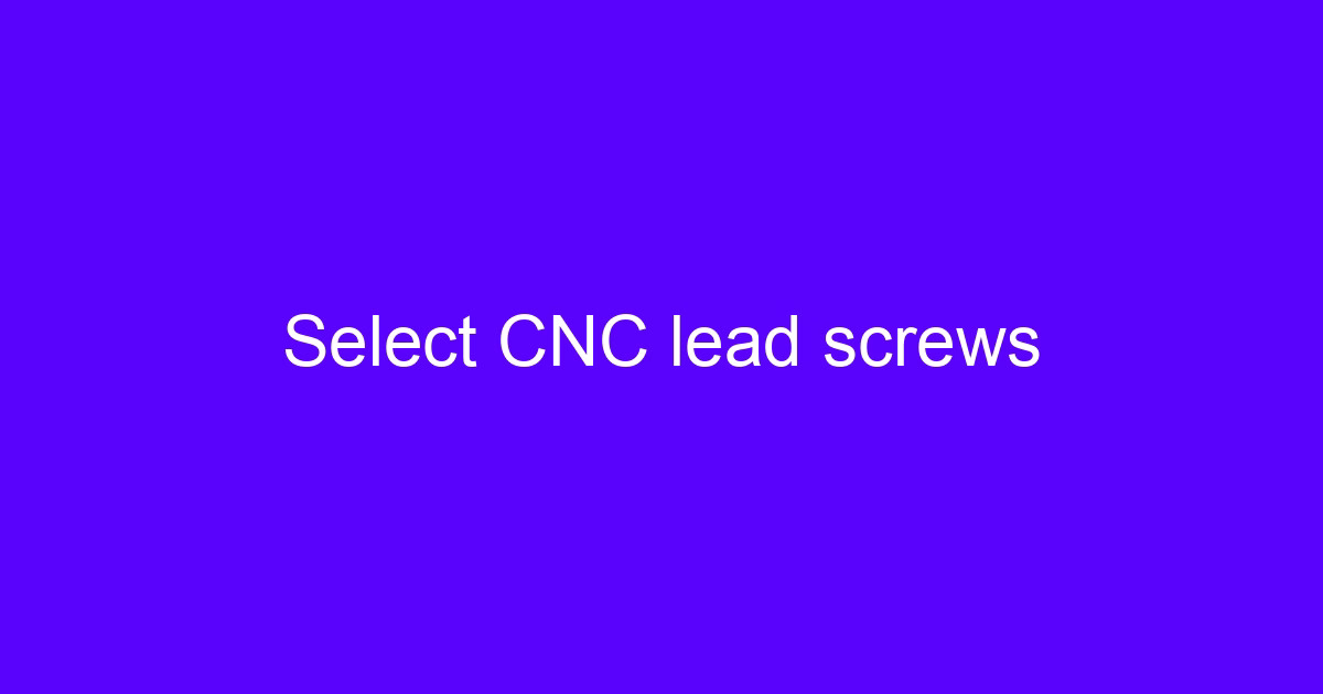 Screws of special materials shown on a CNC lead screw assembly