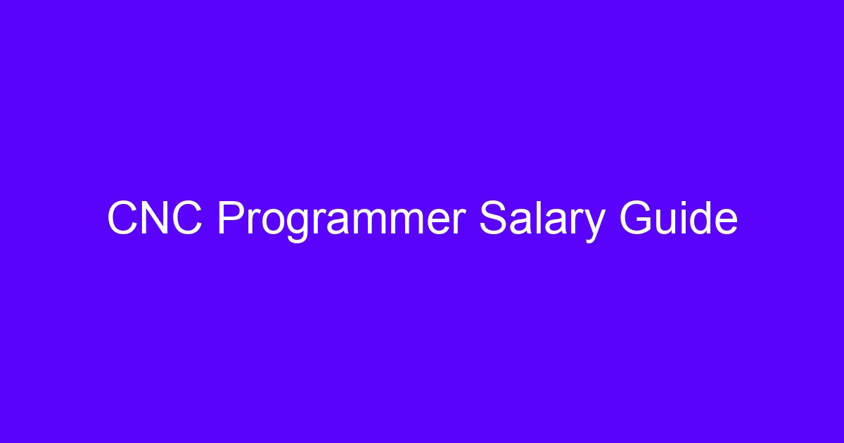 CNC programmer salary explained in a guide for engineers