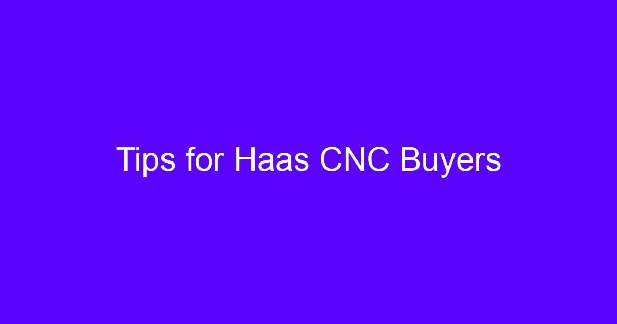 Tips for Haas CNC Buyers