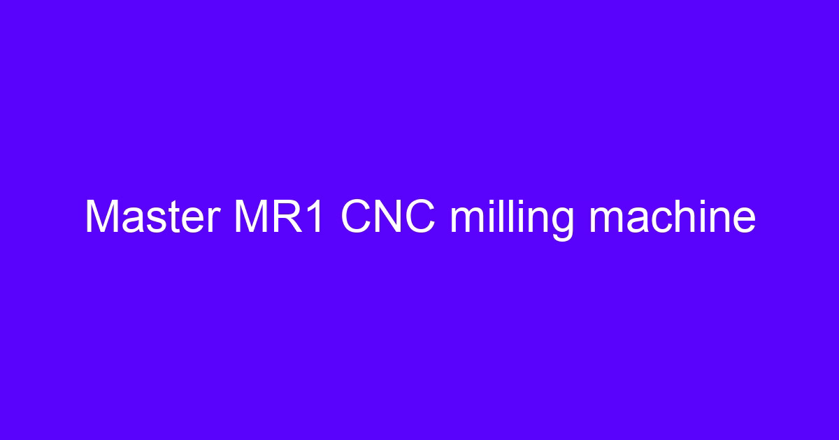 Master MR1 CNC milling machine on a benchtop setup