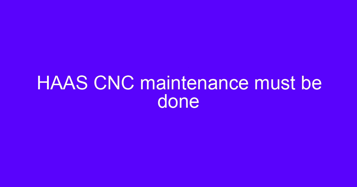 HAAS CNC maintenance must be done: daily checks on a vertical machining center
