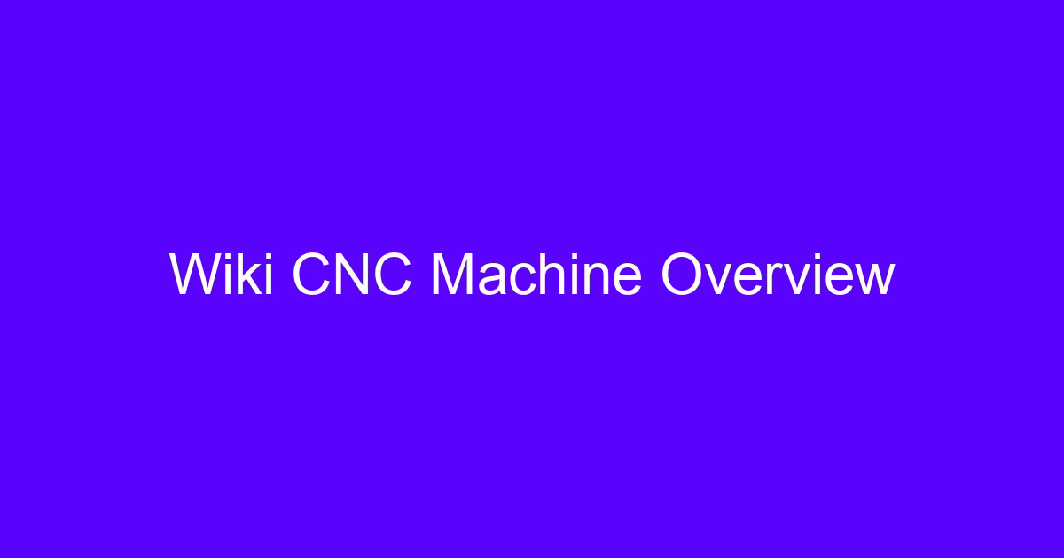 Wiki CNC Machine Overview for CNC processing for two people