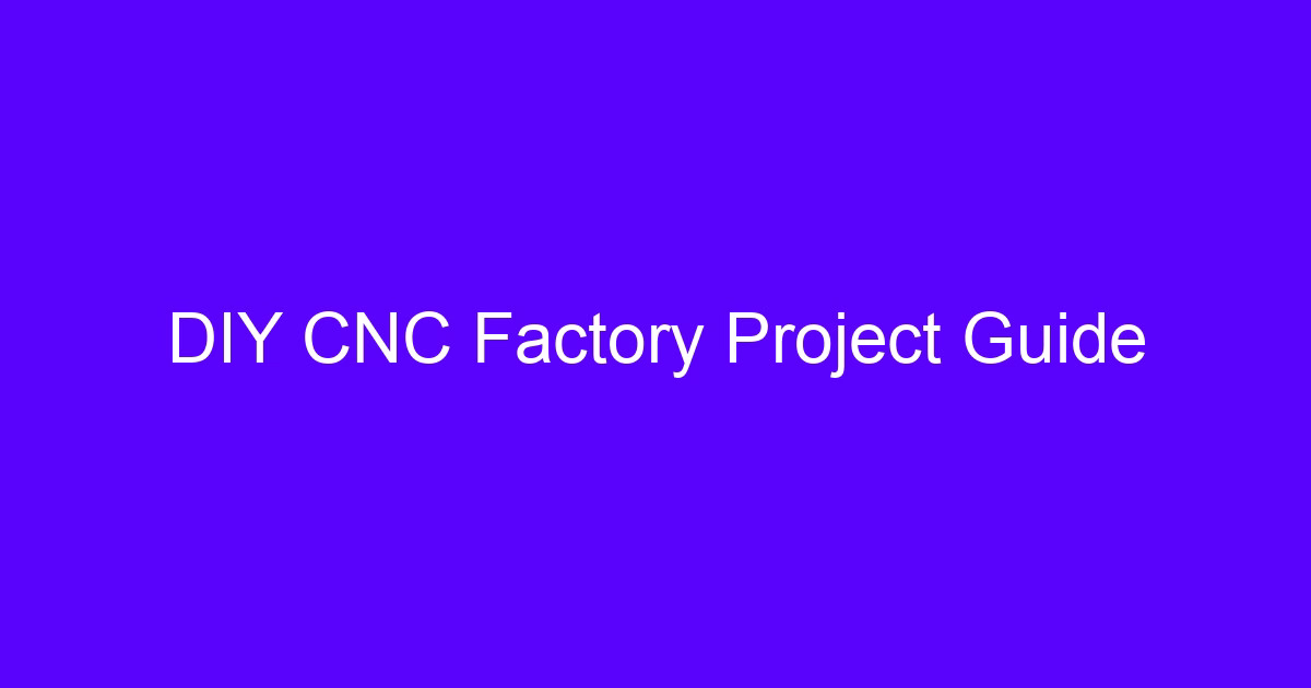 DIY CNC Factory Project Guide