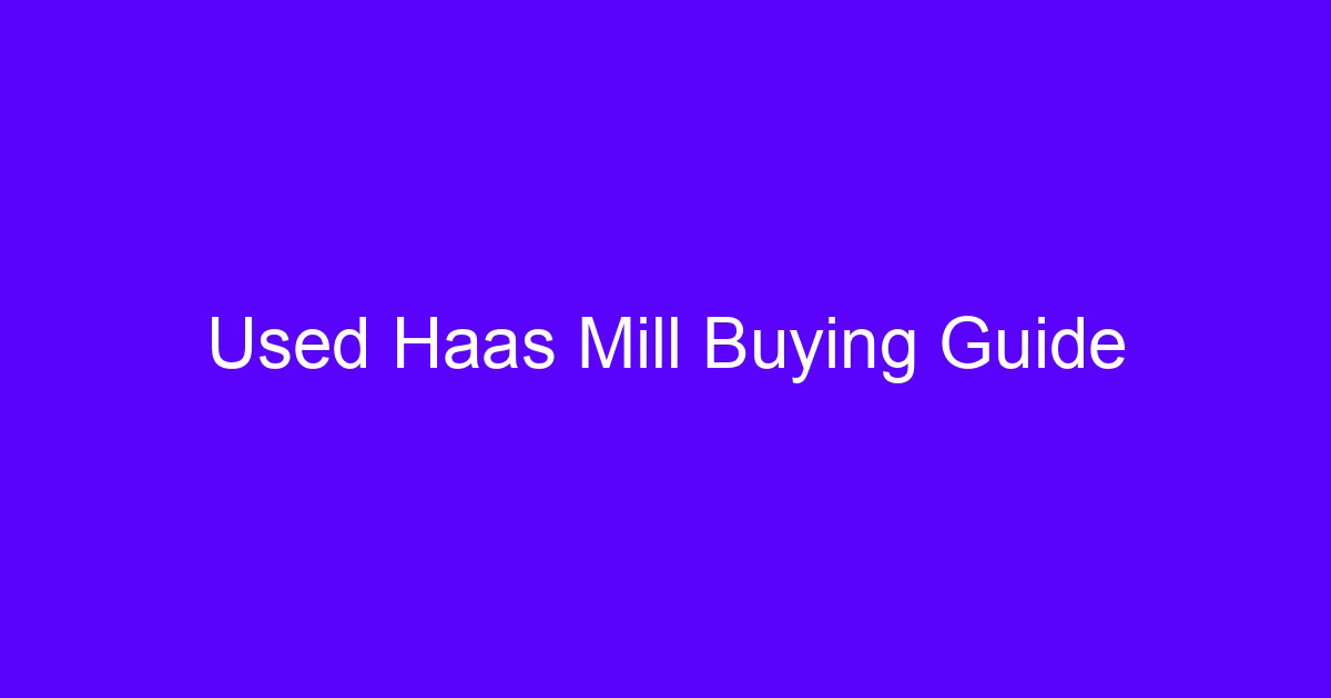 Used HAAS mill buying guide for used HAAS CNC milling machines