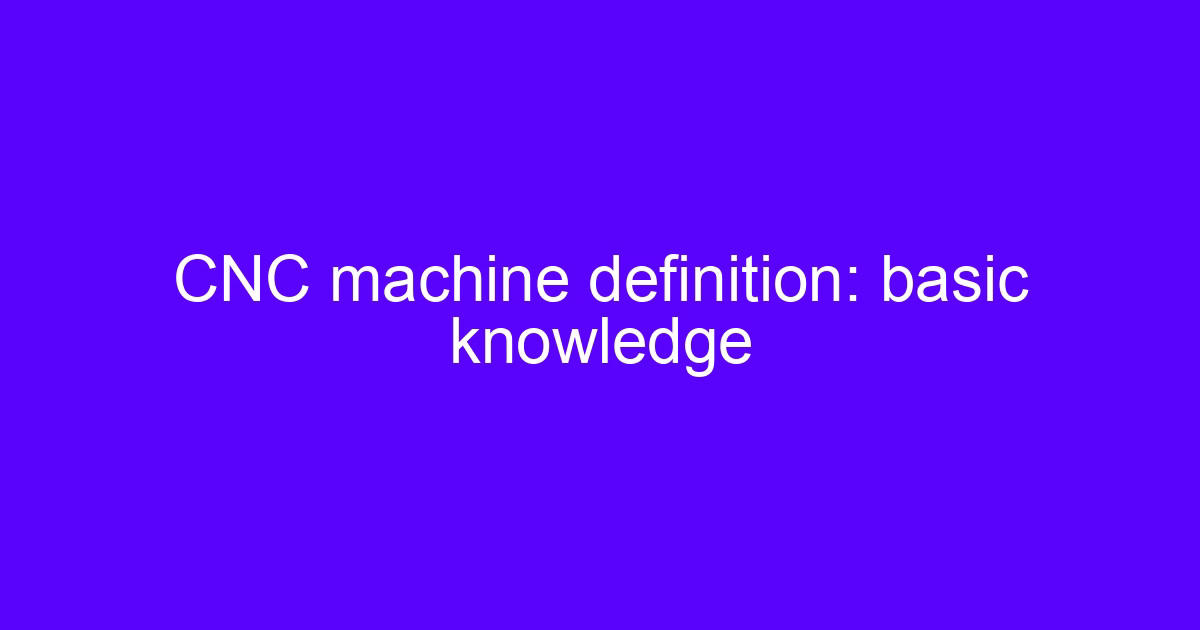 CNC machine definition basic knowledge chart