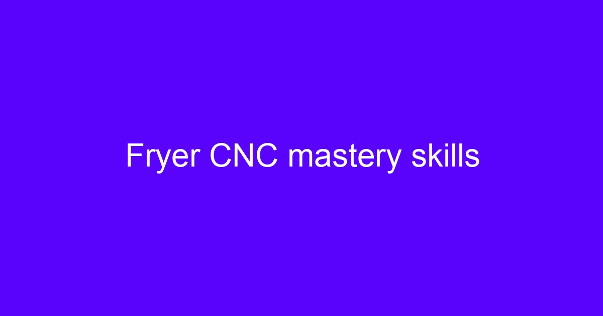 Fryer CNC mastery skills on a vertical machining center