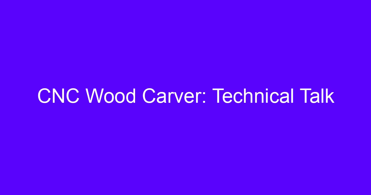 CNC wood carver technical talk on cutter geometry and wood grain
