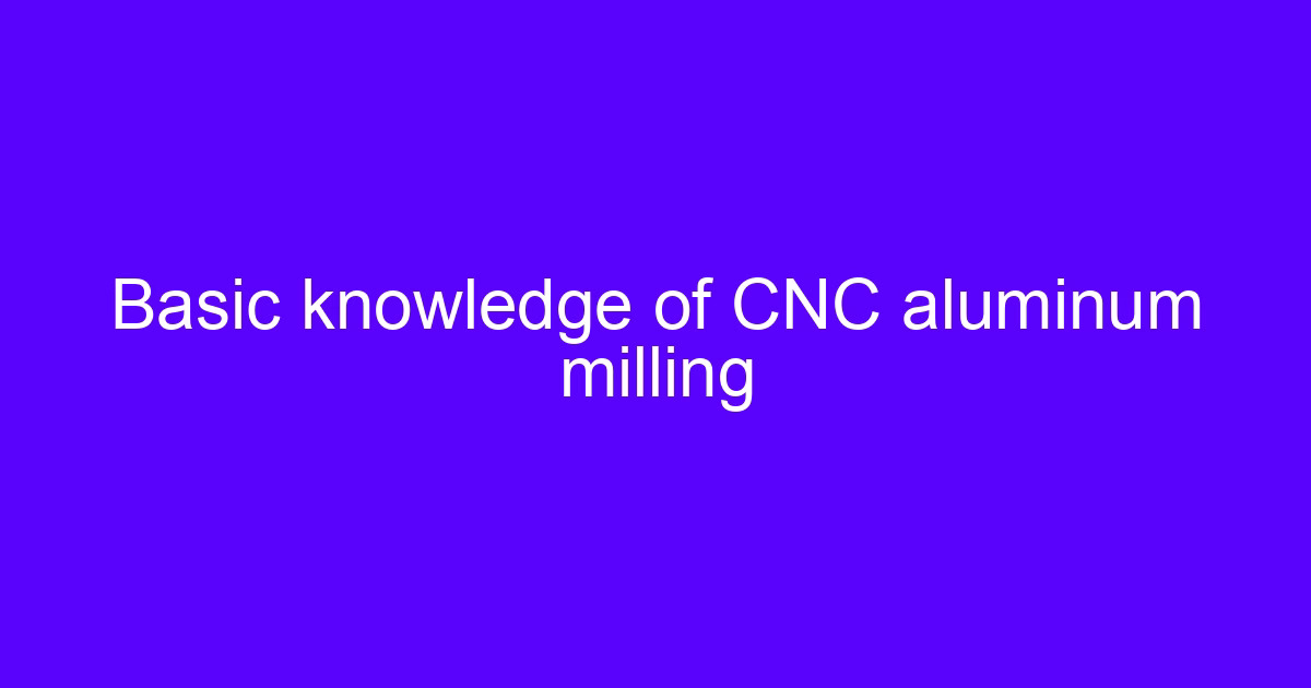 Basic knowledge of aluminum milling CNC machine setup