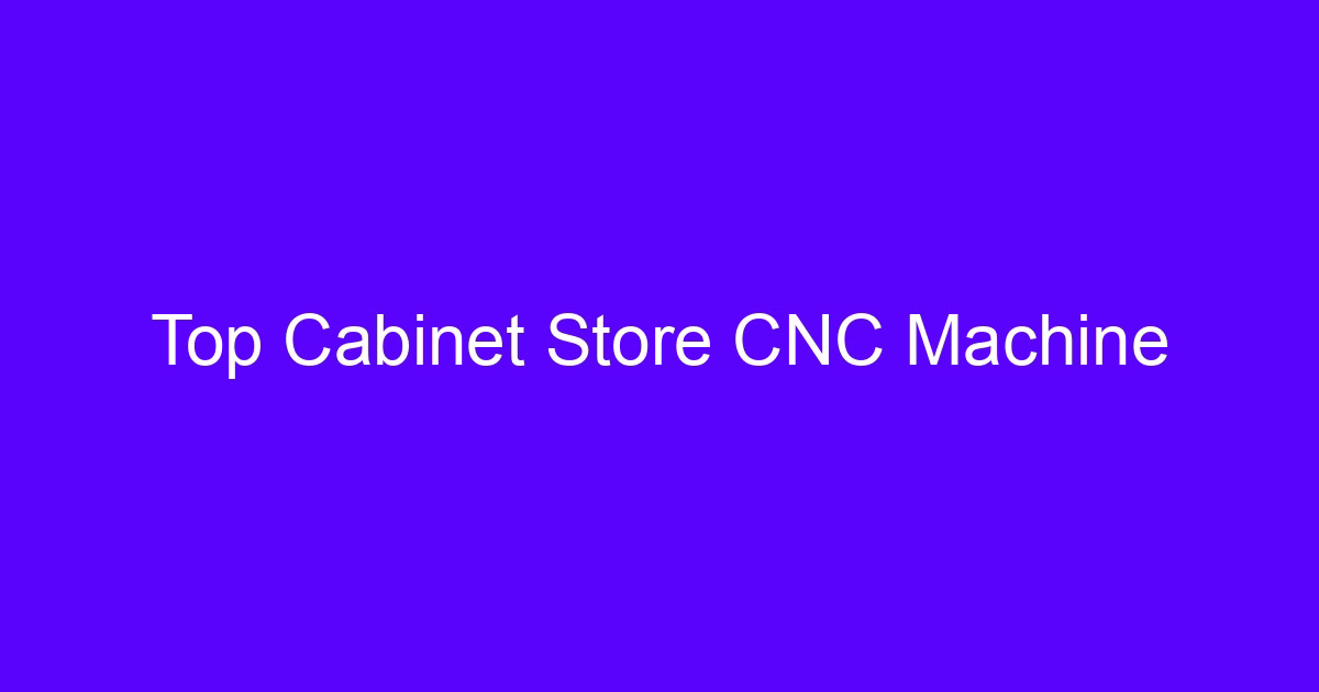 Top cabinet store CNC machine used for routed cabinet doors and components
