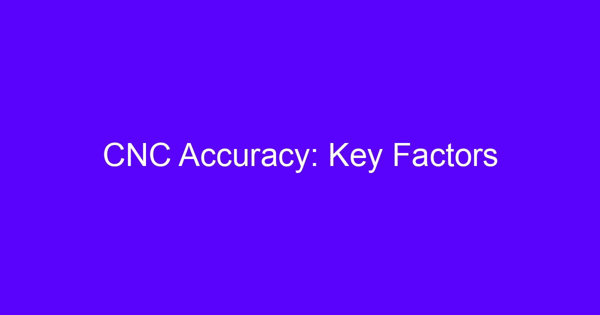 CNC Accuracy: Key Factors