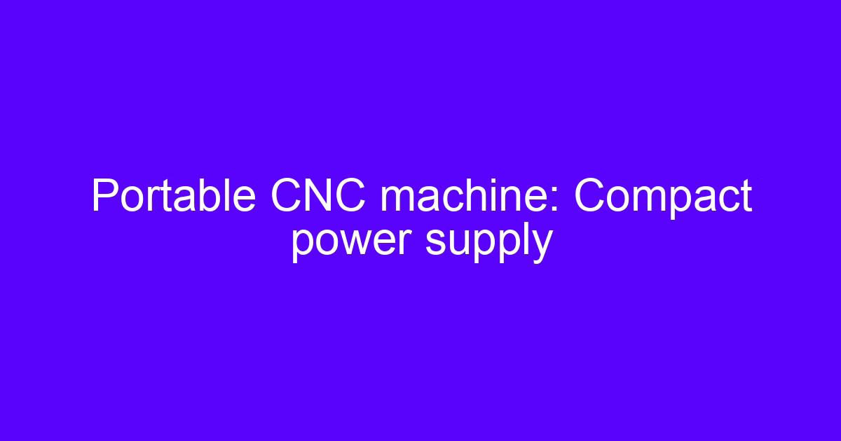 Portable CNC machine case for mobile power supply design