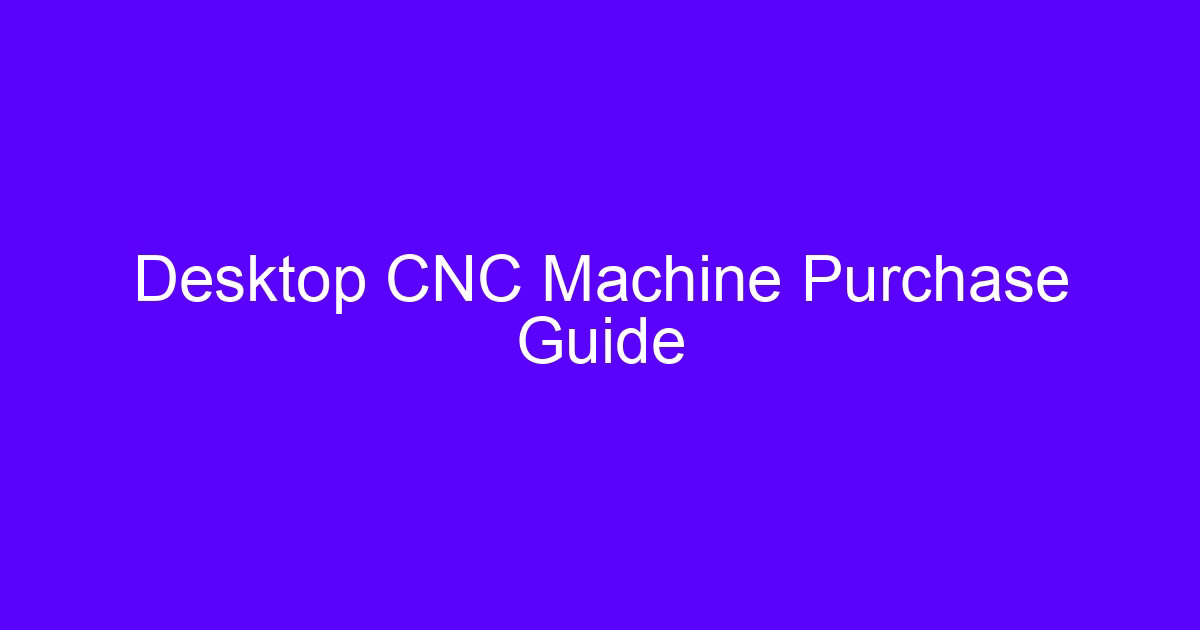 Desktop CNC machine purchase guide for a desktop CNC mill buyers guide