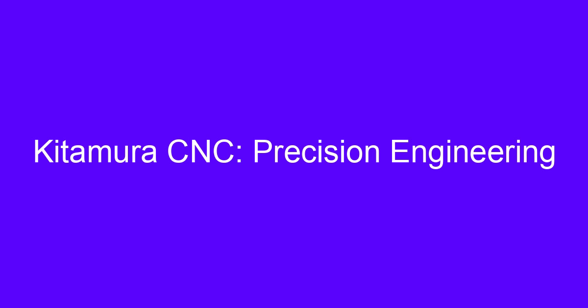 Kitamura CNC VM Series precision engineering on a machined component