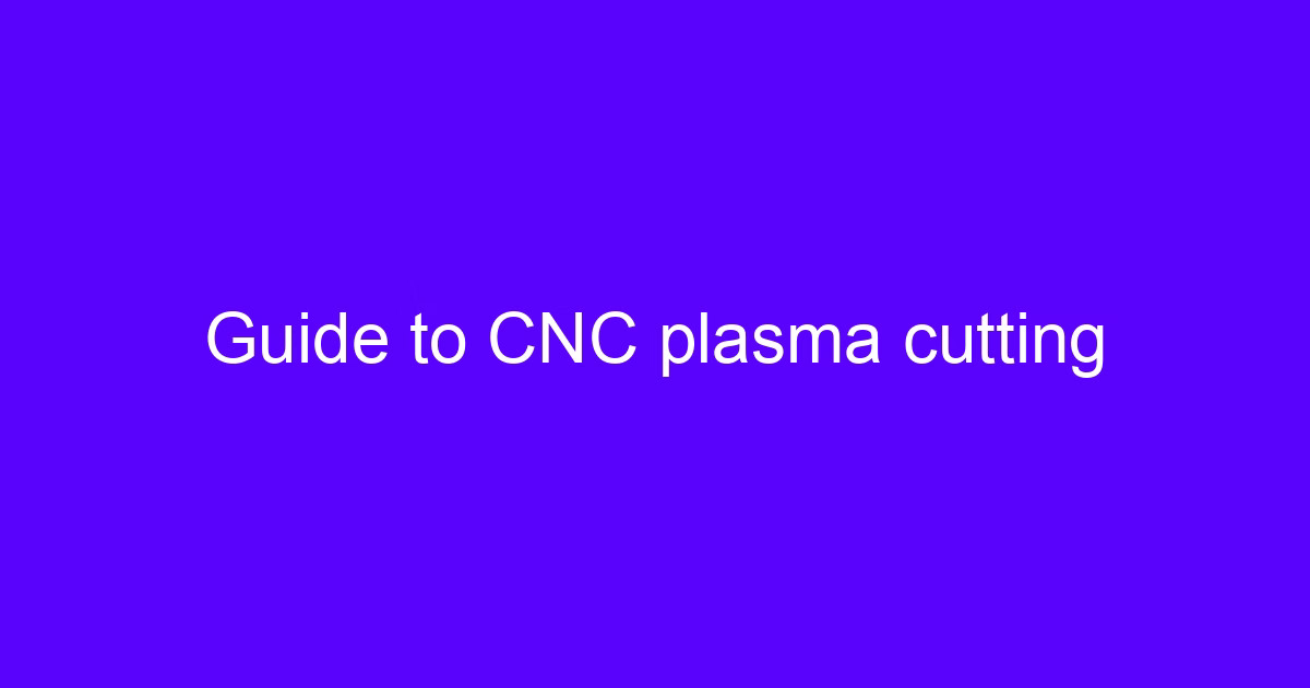 Guide to plasma cutting process settings on a CNC machine