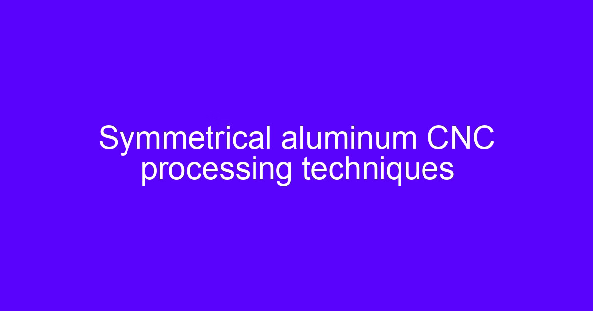 Internal CNC milling of aluminum showing symmetrical pocket machining