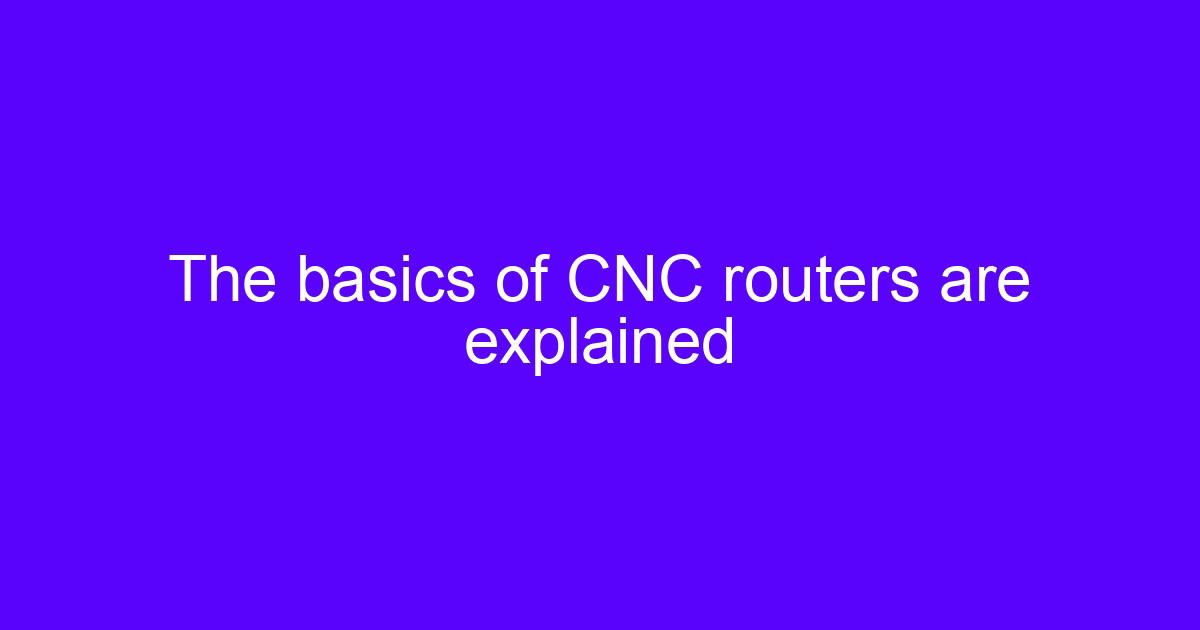 The basics of CNC routers are explained with a gantry router cutting a sheet