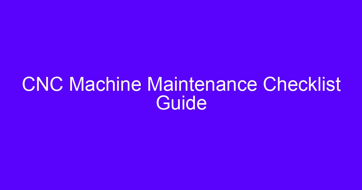 CNC Machine Maintenance Checklist Guide